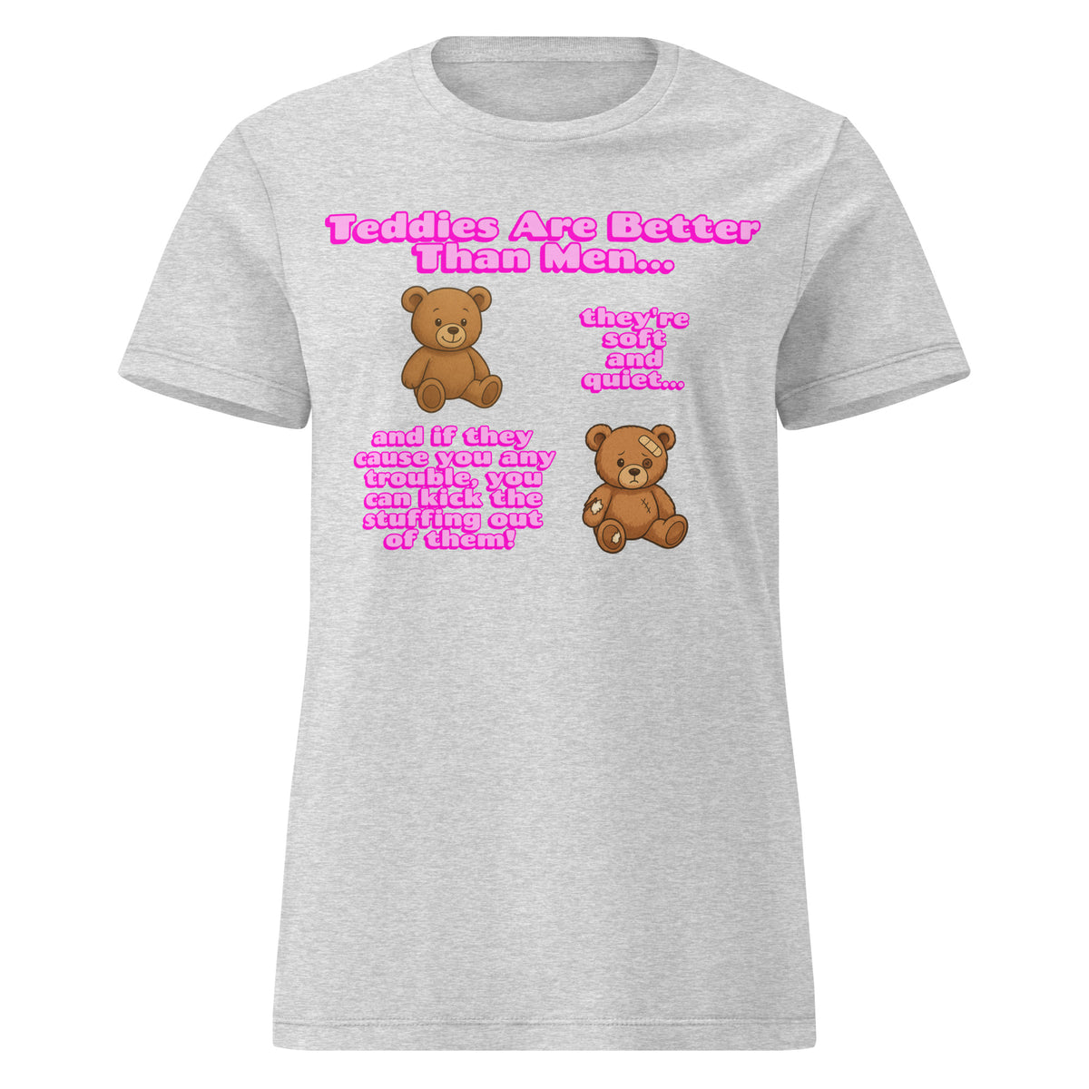 Teddies Are Better Than Men - Kick The Stuffing Out Of Them Womens T Shirt