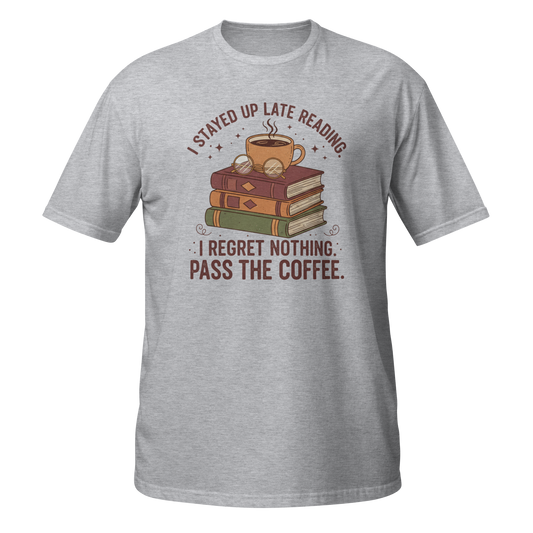 Gray Funny T-Shirt featuring a coffee and books graphic with the text 'I Stayed Up Late Reading. I Regret Nothing. Pass the Coffee' on the front