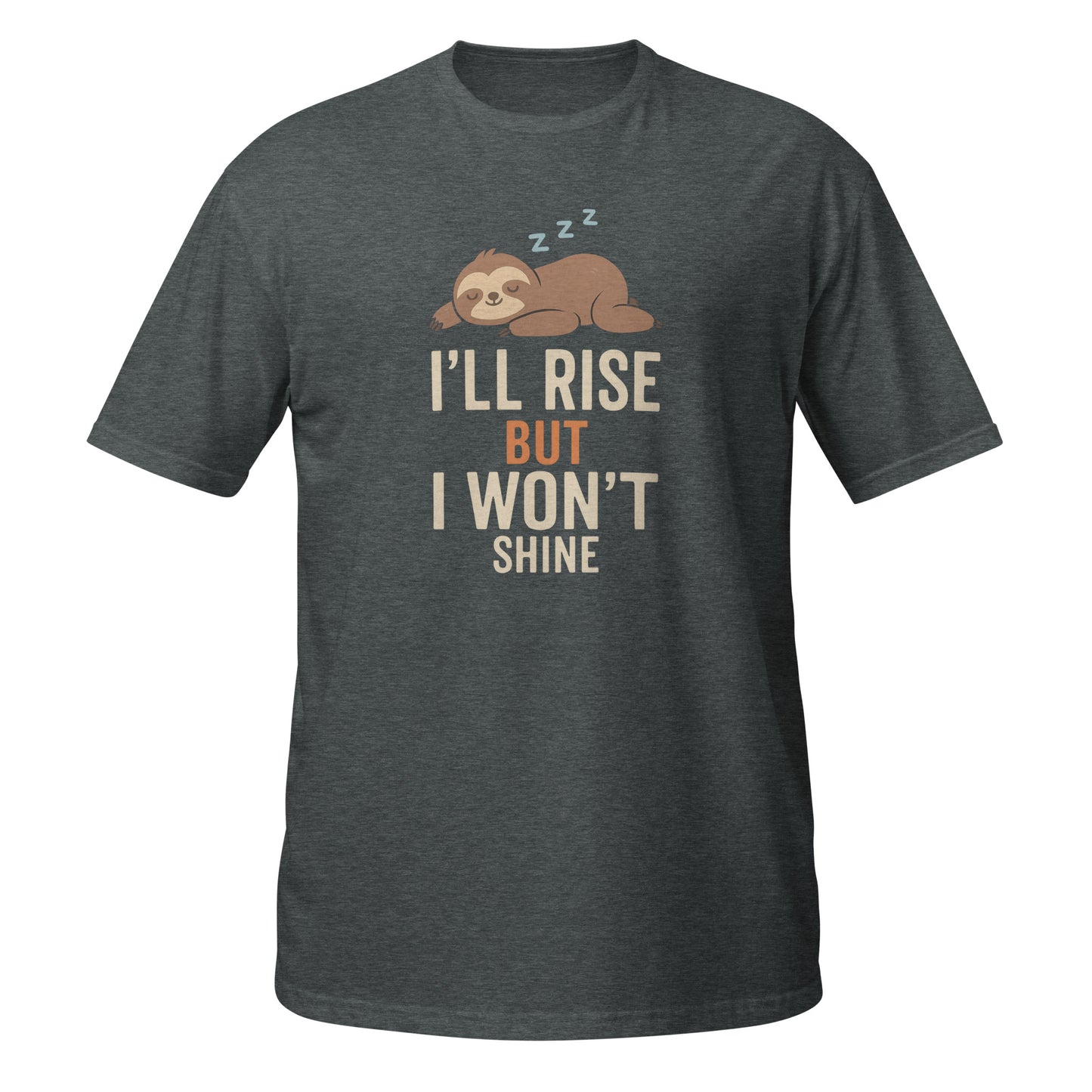 Funny T-Shirt by Neon Vintage in charcoal gray featuring a sloth and the text I'll rise but I won't shine, front view