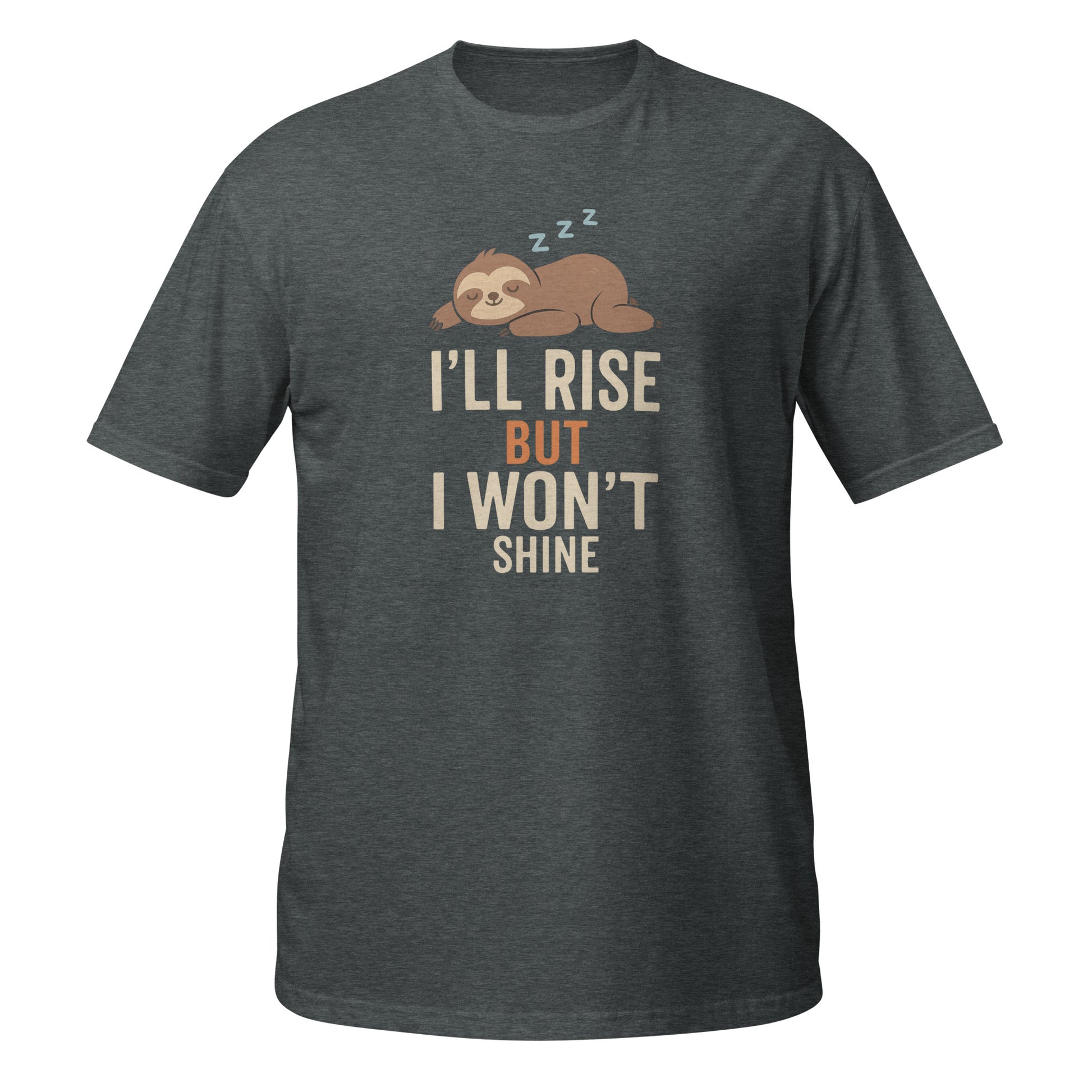 Funny T-Shirt by Neon Vintage in charcoal gray featuring a sloth and the text I'll rise but I won't shine, front view