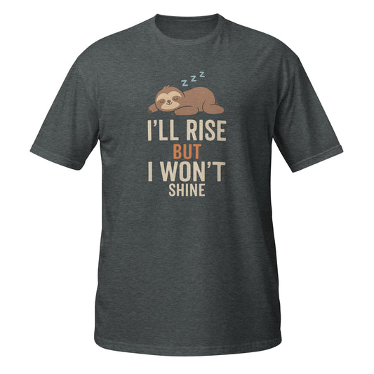 Funny T-Shirt by Neon Vintage in charcoal gray featuring a sloth and the text I'll rise but I won't shine, front view