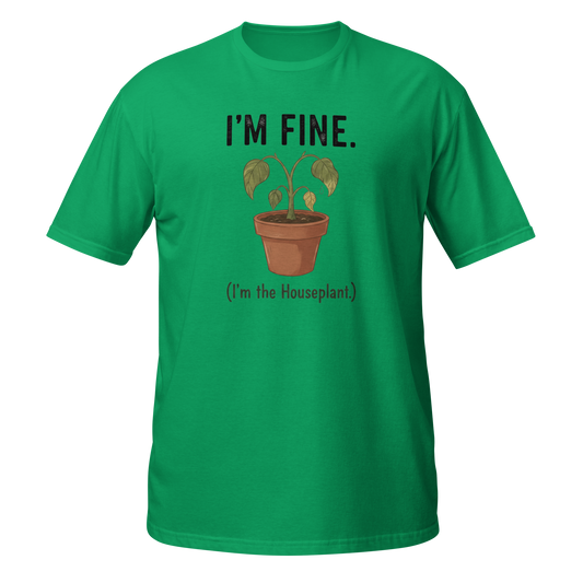 Funny T-Shirt in green featuring a plant graphic and text I'm Fine (I'm the Houseplant) on the front