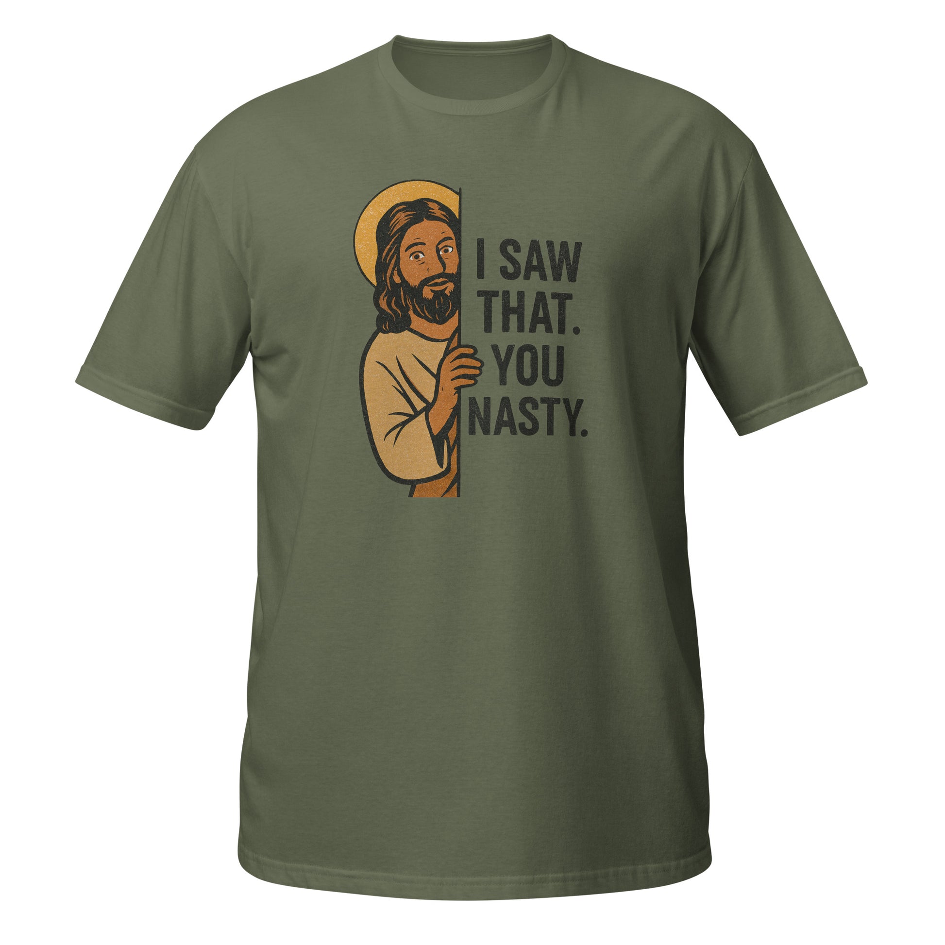 Olive green Jesus T-Shirt with graphic of Jesus saying I Saw That. You Nasty. Front view, relaxed fit.