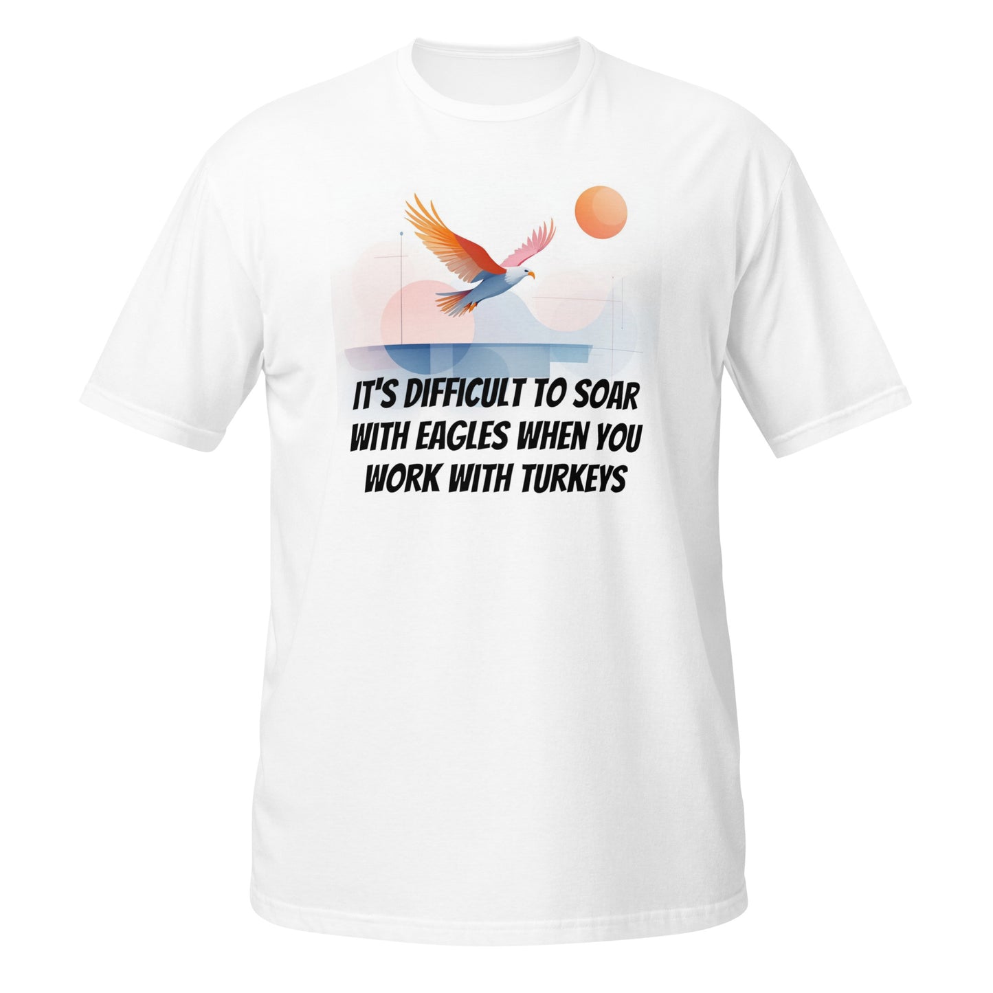 White Neon Vintage T-Shirt with front graphic: Soar With Eagles Work With Turkeys text and bird design