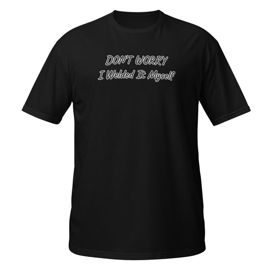 Black Welding T Shirt in large size featuring 'Don't Worry I Welded It Myself' text on front.