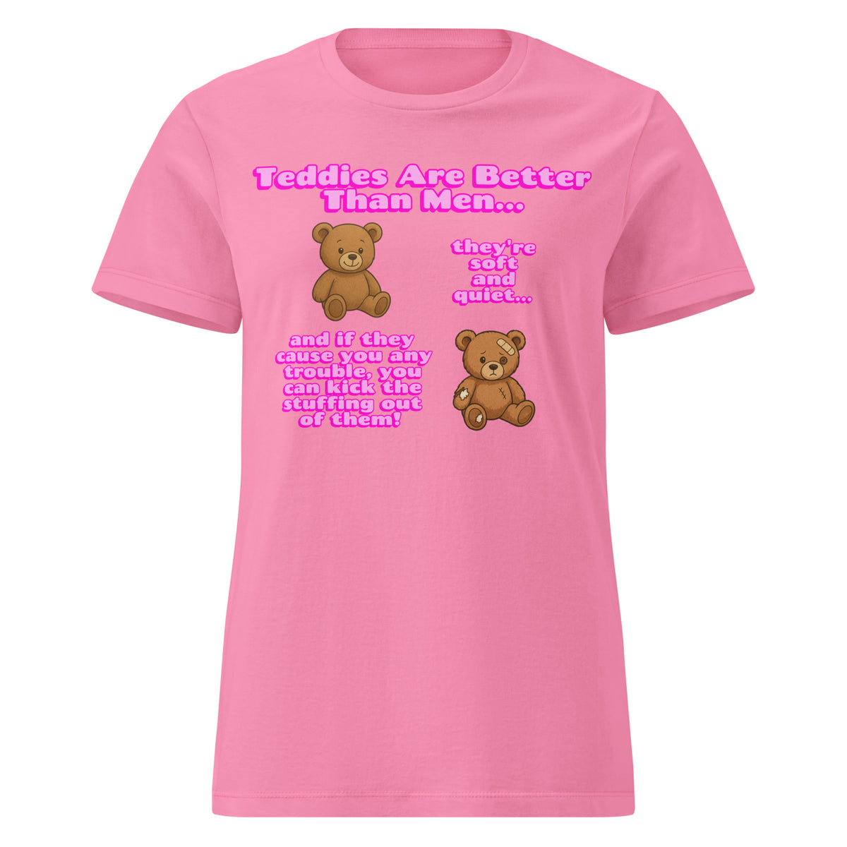 Teddies Are Better Than Men - Kick The Stuffing Out Of Them Womens T Shirt