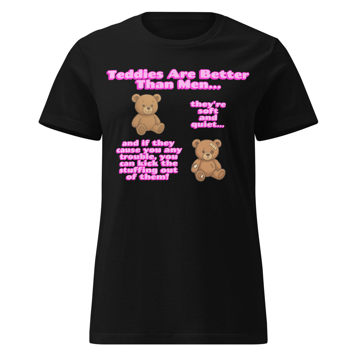 Teddies Are Better Than Men - Kick The Stuffing Out Of Them Womens T Shirt