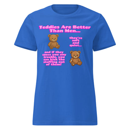 Teddies Are Better Than Men - Kick The Stuffing Out Of Them Womens T Shirt