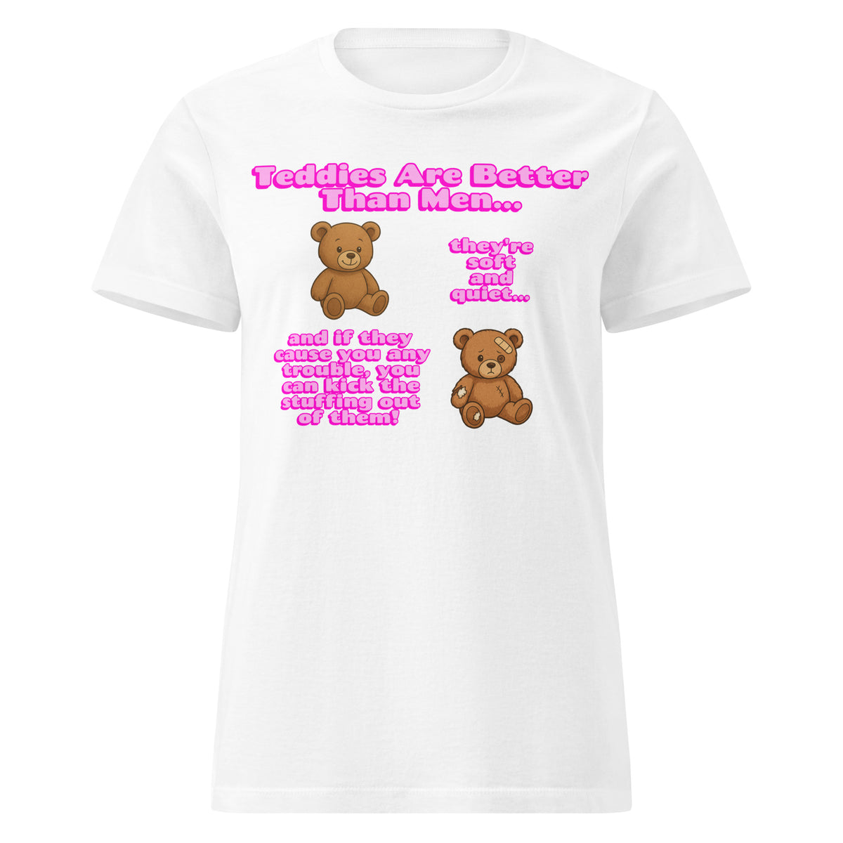 Teddies Are Better Than Men - Kick The Stuffing Out Of Them Womens T Shirt